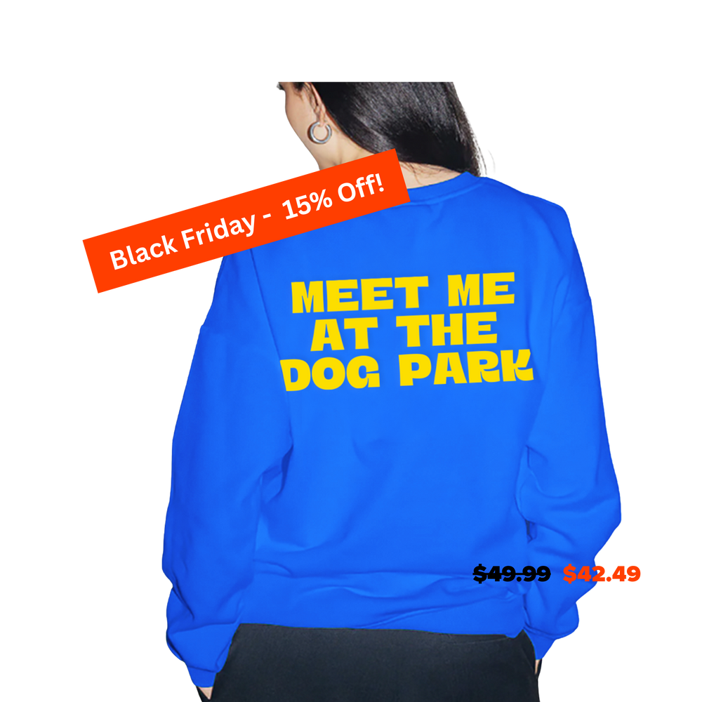 “MEET ME AT THE DOG PARK” SWEATSHIRT (Preorder)
