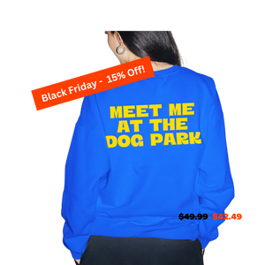 “MEET ME AT THE DOG PARK” SWEATSHIRT (Preorder)