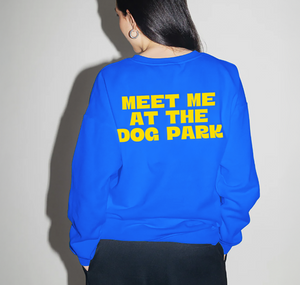 “MEET ME AT THE DOG PARK” SWEATSHIRT (Preorder)